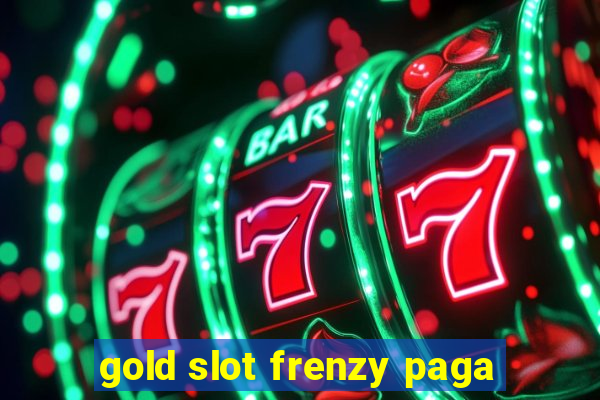 gold slot frenzy paga