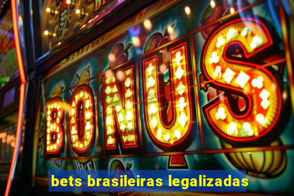 bets brasileiras legalizadas