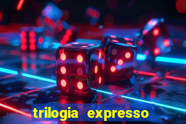 trilogia expresso do oriente