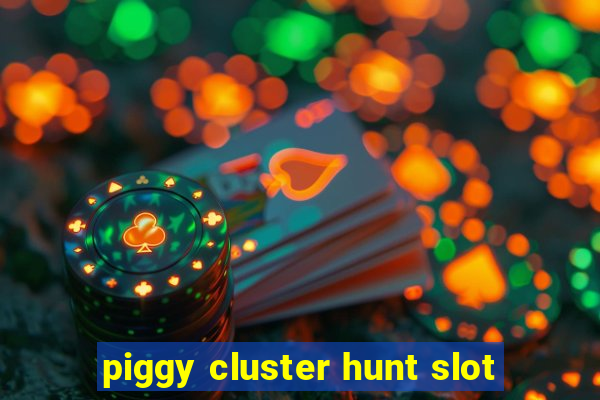 piggy cluster hunt slot