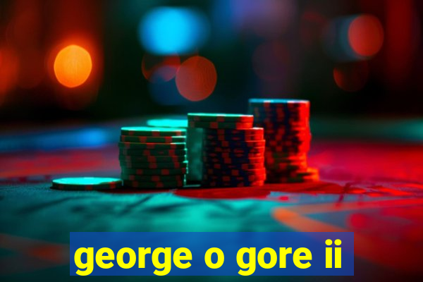 george o gore ii