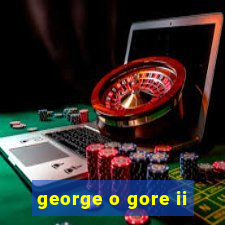 george o gore ii