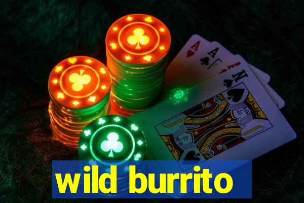 wild burrito