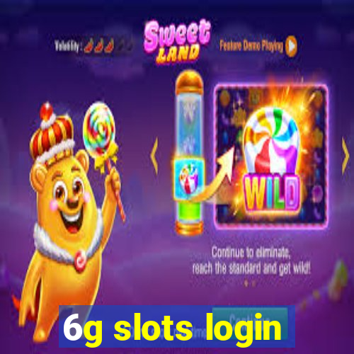 6g slots login