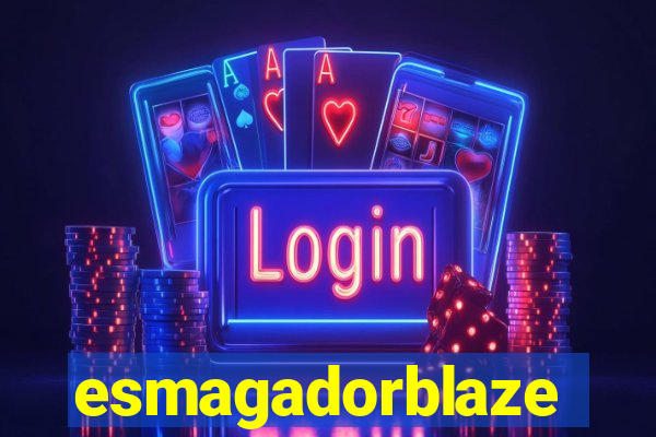 esmagadorblaze