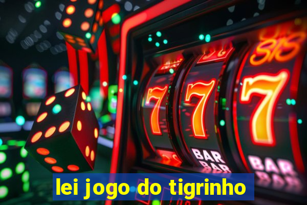 lei jogo do tigrinho