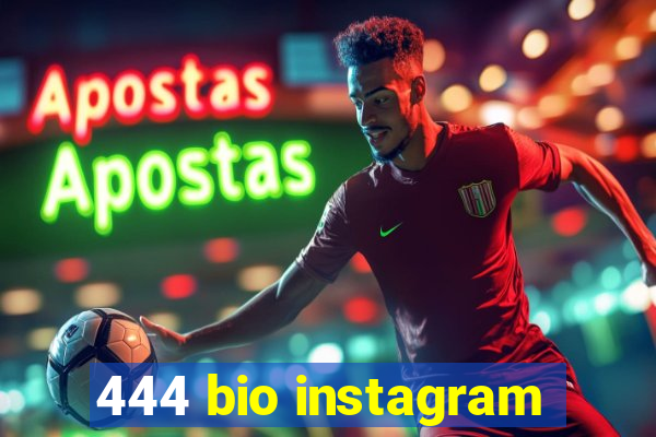 444 bio instagram