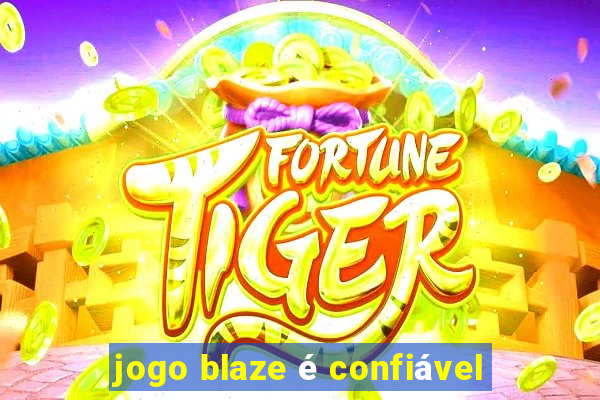 jogo blaze é confiável