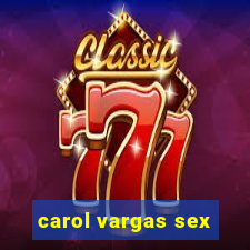 carol vargas sex