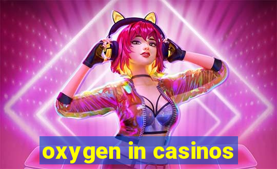 oxygen in casinos