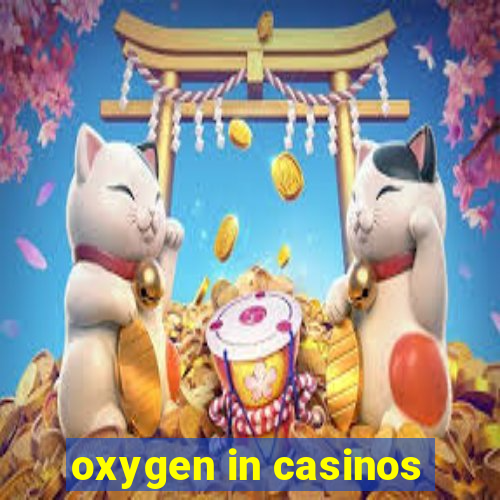 oxygen in casinos