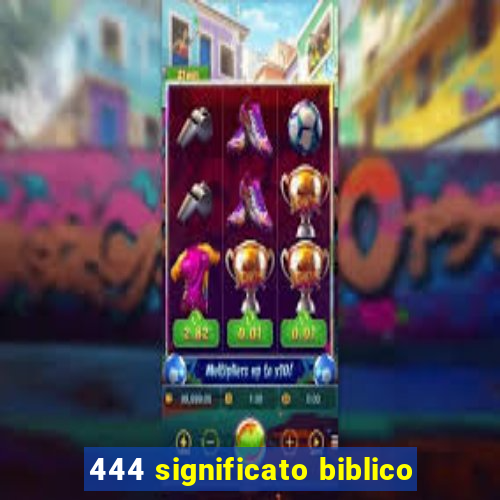 444 significato biblico