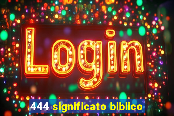 444 significato biblico