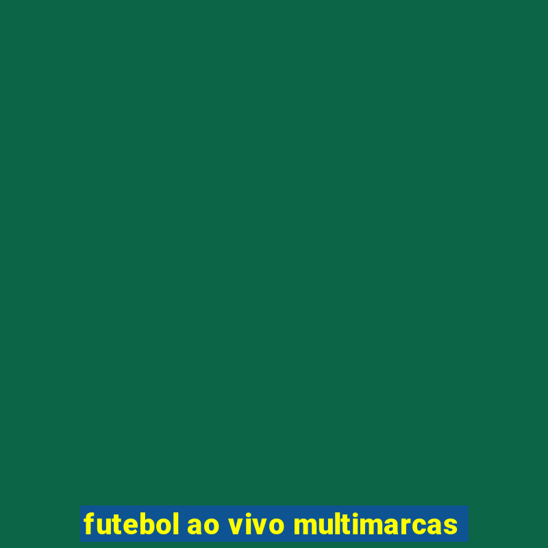 futebol ao vivo multimarcas