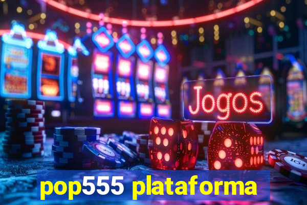 pop555 plataforma