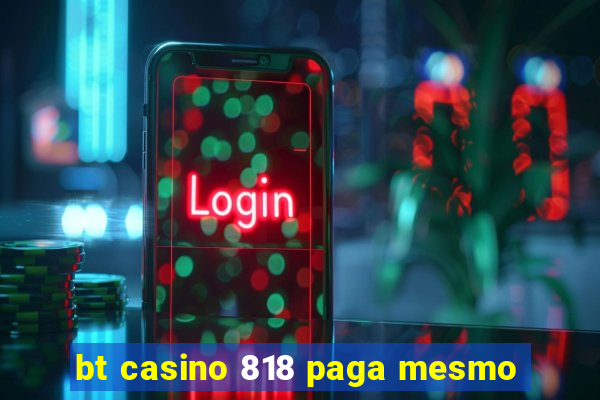 bt casino 818 paga mesmo