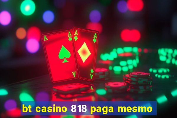 bt casino 818 paga mesmo