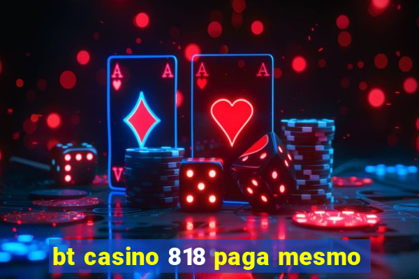 bt casino 818 paga mesmo