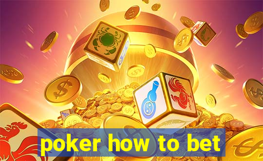 poker how to bet