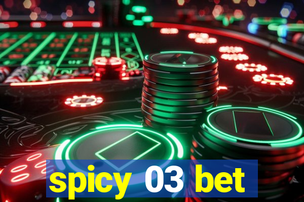 spicy 03 bet