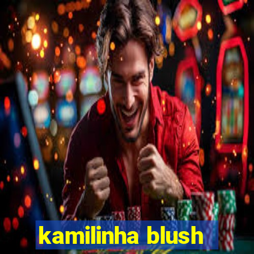 kamilinha blush