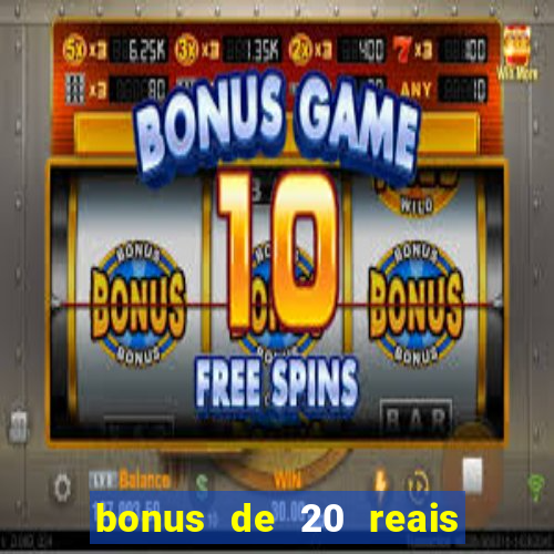 bonus de 20 reais vai de bet