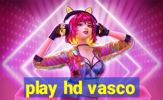 play hd vasco