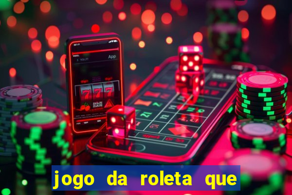 jogo da roleta que da dinheiro