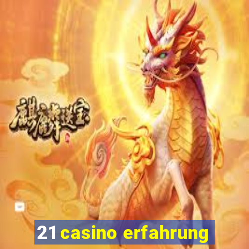 21 casino erfahrung