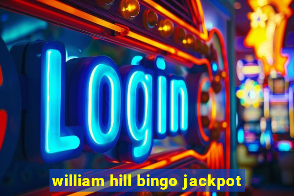 william hill bingo jackpot