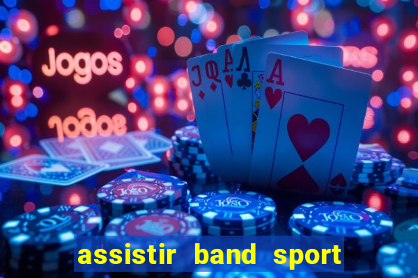 assistir band sport ao vivo