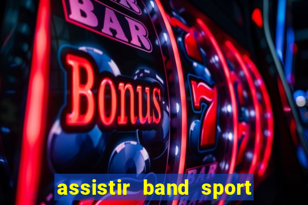 assistir band sport ao vivo