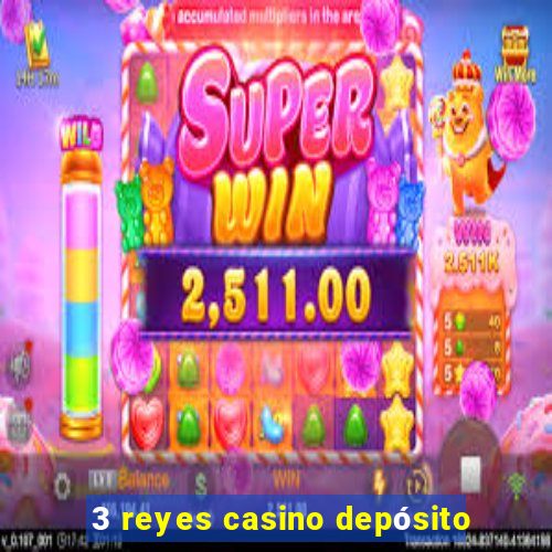 3 reyes casino depósito