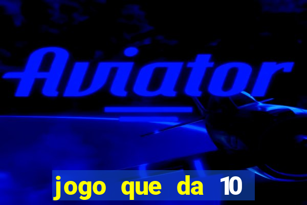 jogo que da 10 reais no cadastro