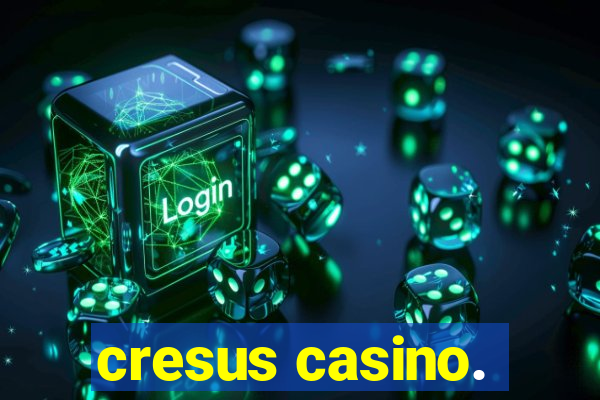 cresus casino.