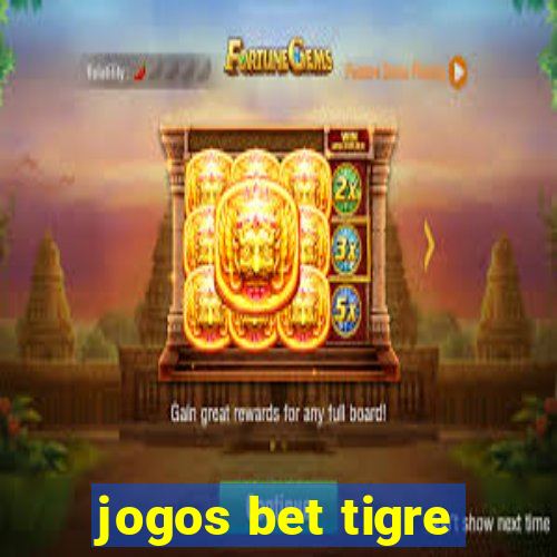 jogos bet tigre