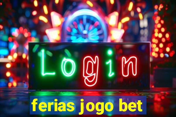 ferias jogo bet