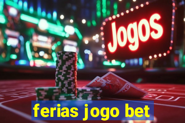 ferias jogo bet