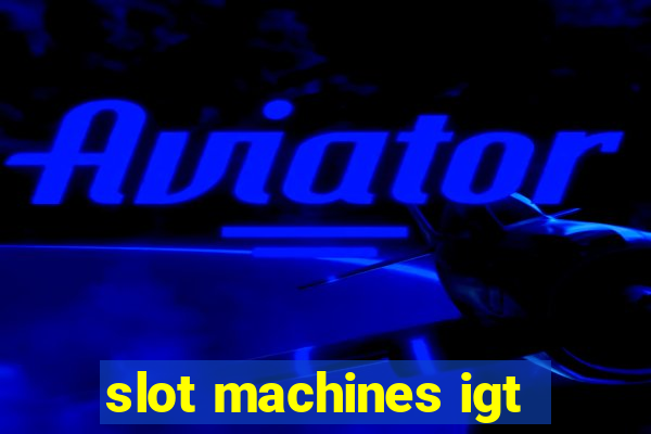 slot machines igt