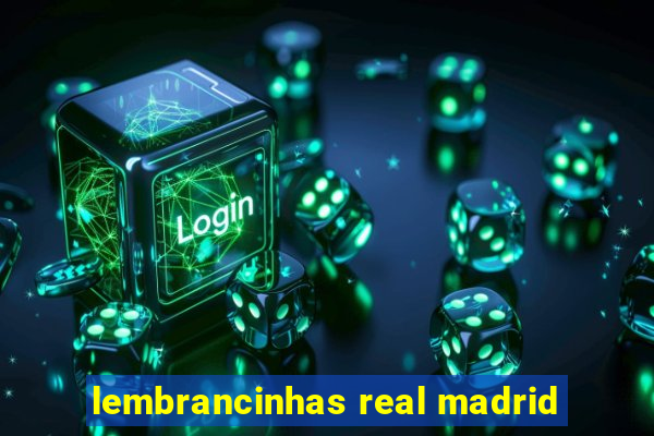 lembrancinhas real madrid