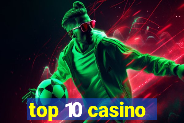 top 10 casino