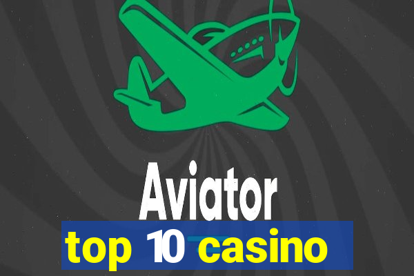 top 10 casino