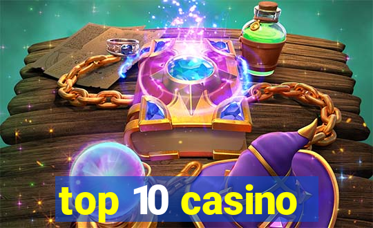 top 10 casino