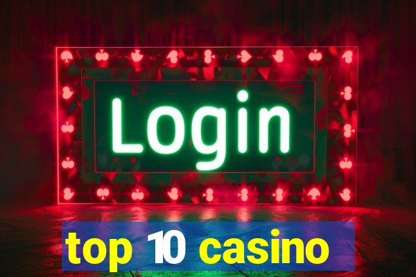 top 10 casino