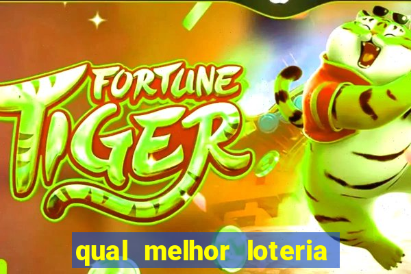 qual melhor loteria para jogar