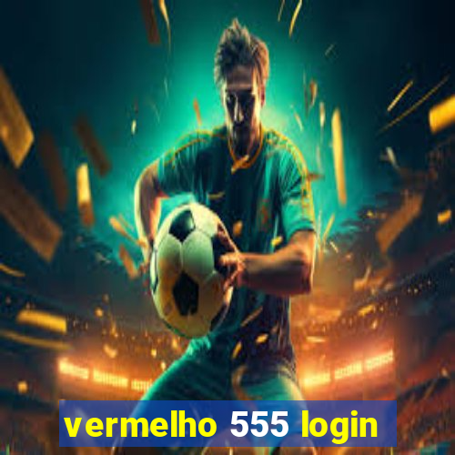 vermelho 555 login