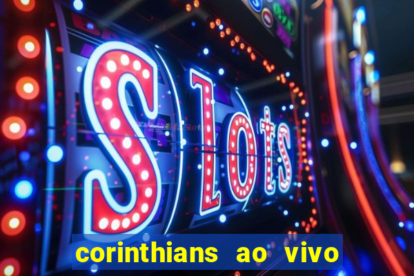 corinthians ao vivo onde assistir