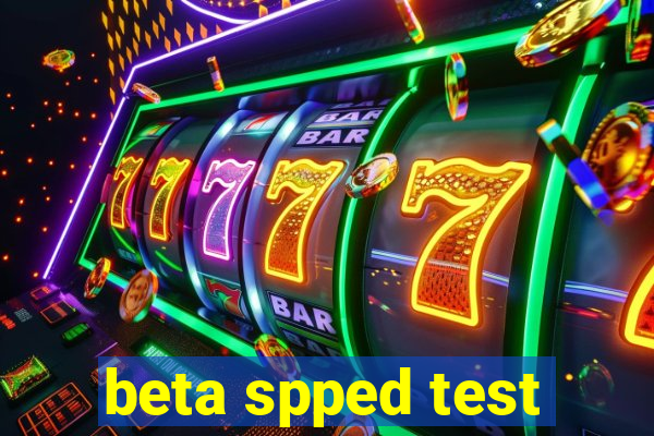 beta spped test