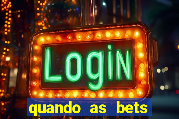 quando as bets foram liberadas