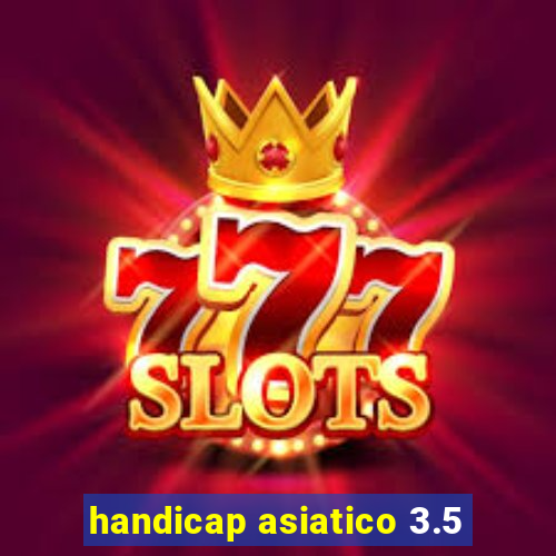 handicap asiatico 3.5